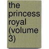The Princess Royal (Volume 3) by Helen Hester Colvill