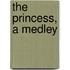 The Princess, A Medley