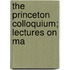 The Princeton Colloquium; Lectures On Ma