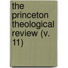 The Princeton Theological Review (V. 11) by Princeton Theological Seminary