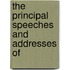 The Principal Speeches And Addresses Of