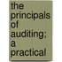 The Principals Of Auditing; A Practical