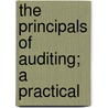 The Principals Of Auditing; A Practical door Frederic Rudolf Mackley De Paula