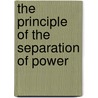 The Principle Of The Separation Of Power by Thomas Reed Powell