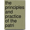 The Principles And Practice Of The Patri door General Books