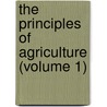 The Principles Of Agriculture (Volume 1) door Albrecht Daniel Thaer