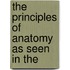 The Principles Of Anatomy As Seen In The