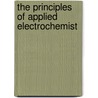 The Principles Of Applied Electrochemist door Arthur John Allmand