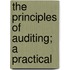The Principles Of Auditing; A Practical
