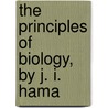 The Principles Of Biology, By J. I. Hama by John Irvin Hamaker