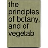 The Principles Of Botany, And Of Vegetab by Karl Ludwig Willdenow