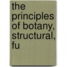 The Principles Of Botany, Structural, Fu by W. Hughes Willshire