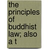 The Principles Of Buddhist Law; Also A T by Chan-Toon