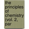 The Principles Of Chemistry (Vol. 2, Par by Dmitry Ivanovich Mendeleyev