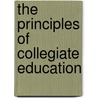 The Principles Of Collegiate Education door Unknown Author