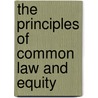 The Principles Of Common Law And Equity door Henry Augustus Harman