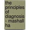 The Principles Of Diagnosis - Mashall Ha by Marshall Hall