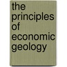 The Principles Of Economic Geology by William Harvey Emmons