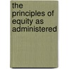 The Principles Of Equity As Administered door Thomas Archibald Roberts