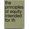 The Principles Of Equity Intended For Th by Edmund Henry Turner Snell