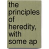The Principles Of Heredity, With Some Ap by Sir George Archdall O'Brien Reid
