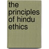 The Principles Of Hindu Ethics by Amritlal Buch Maganlal
