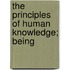 The Principles Of Human Knowledge; Being