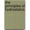 The Principles Of Hydrostatics by Samuel Vince