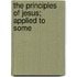 The Principles Of Jesus; Applied To Some