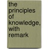 The Principles Of Knowledge, With Remark by Johnston Estep Walter