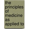 The Principles Of Medicine As Applied To by Herbert Tracy Webster