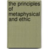 The Principles Of Metaphysical And Ethic by Unknown Author
