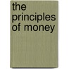 The Principles Of Money by James Laurence Laughlin