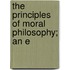 The Principles Of Moral Philosophy; An E