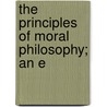 The Principles Of Moral Philosophy; An E by George Turnbull