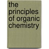 The Principles Of Organic Chemistry by James Flack Norris