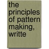 The Principles Of Pattern Making, Writte door Joseph Gregory Horner