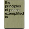 The Principles Of Peace; Exemplified In by Thomas Hancock