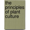 The Principles Of Plant Culture by Richard Goff