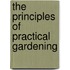 The Principles Of Practical Gardening
