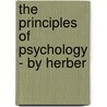 The Principles Of Psychology - By Herber door Herbert Spencer