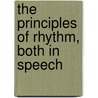 The Principles Of Rhythm, Both In Speech by Richard Roe