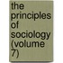 The Principles Of Sociology (Volume 7)