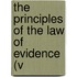 The Principles Of The Law Of Evidence (V