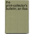 The Print-Collector's Bulletin; An Illus