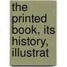 The Printed Book, Its History, Illustrat by Henri Bouchot