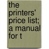 The Printers' Price List; A Manual For T by Theodore Low De Vinne