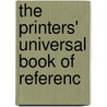 The Printers' Universal Book Of Referenc door William Finch Crisp