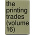The Printing Trades (Volume 16)