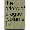 The Priors Of Prague (Volume 1) door William Johnson Neale